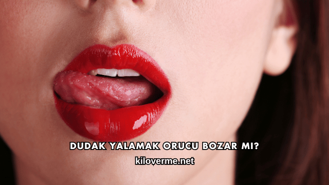 Dudak Yalamak Orucu Bozar mı