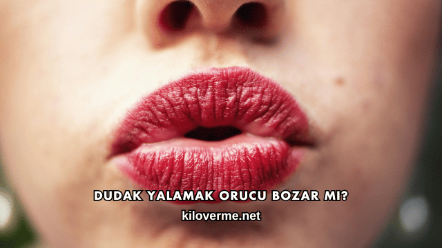 Dudak Yalamak Orucu Bozar mı