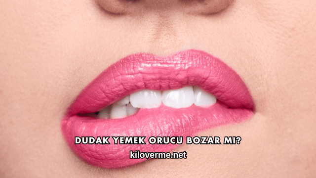 Dudak Yemek Orucu Bozar mı?