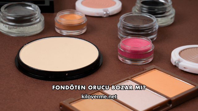 Fondöten Orucu Bozar mı?