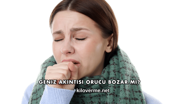 Geniz Akıntısı Orucu Bozar mı?