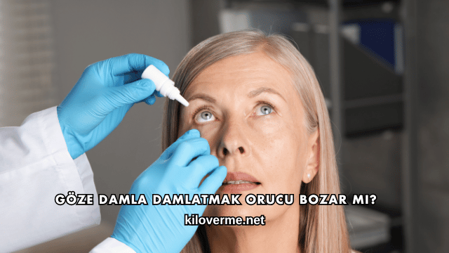 Göze Damla Damlatmak Orucu Bozar mı?