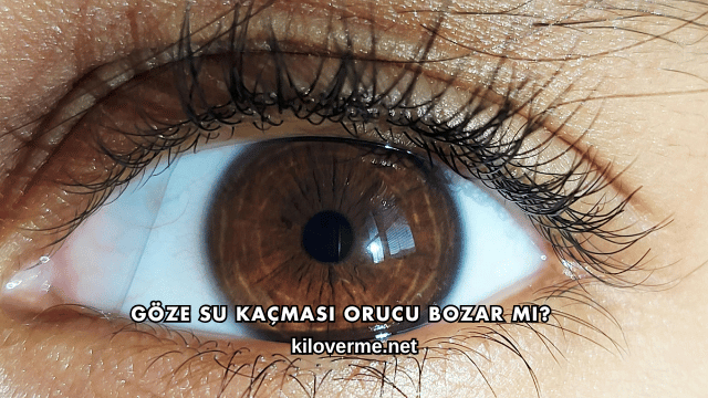 Göze Su Kaçması Orucu Bozar mı?