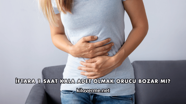 İftara 1 Saat Kala Adet Olmak Orucu Bozar mı?