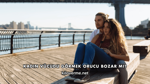 Kadın Vücudu Görmek Orucu Bozar mı?