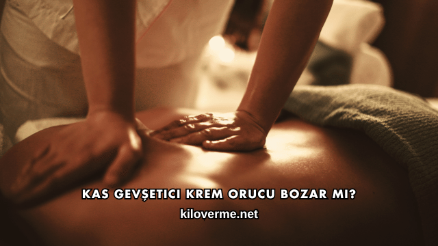 Kas Gevşetici Krem Orucu Bozar mı?