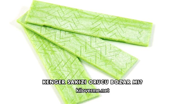 Kenger Sakızı Orucu Bozar mı?