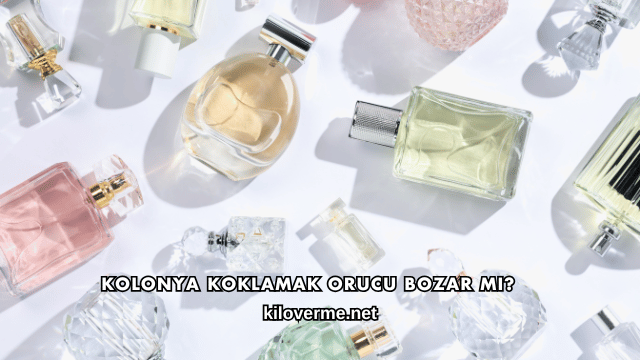 Kolonya Koklamak Orucu Bozar mı?