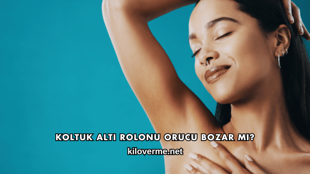 Koltuk Altı Rolonu Orucu Bozar mı?