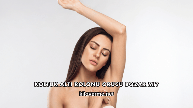 Koltuk Altı Rolonu Orucu Bozar mı?