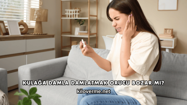 Kulağa Damla Damlatmak Orucu Bozar mı?