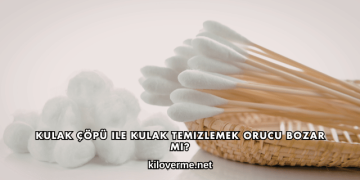 Kulak Çöpü ile Kulak Temizlemek Orucu Bozar mı?