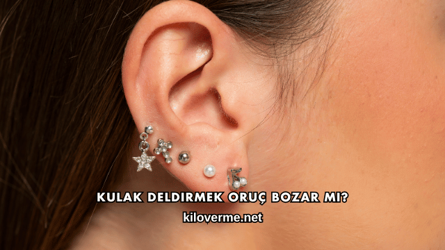 Kulak Deldirmek Oruç Bozar mı?