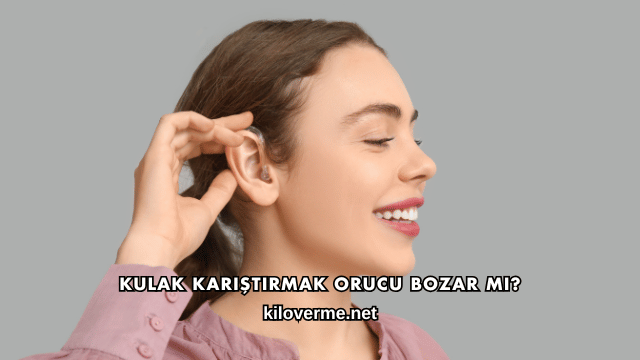 Kulak Karıştırmak Orucu Bozar mı?