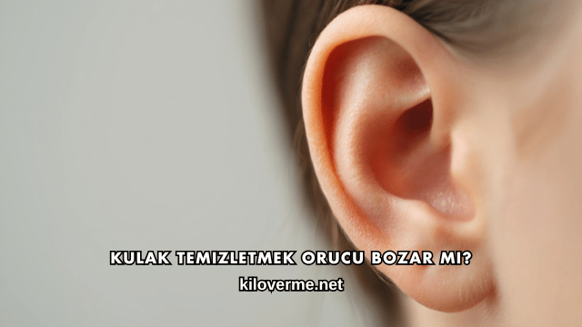 Kulak Temizletmek Orucu Bozar mı?
