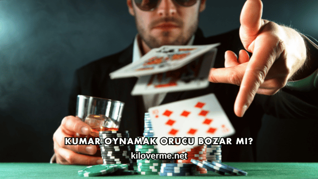 Kumar Oynamak Orucu Bozar mı?