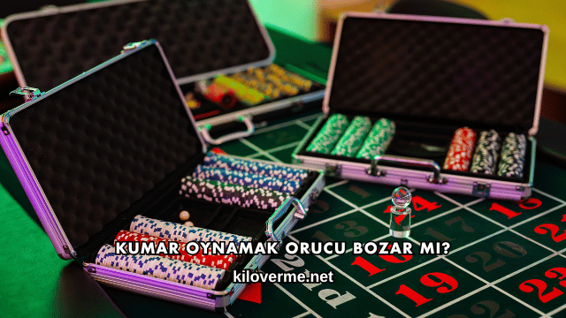 Kumar Oynamak Orucu Bozar mı?