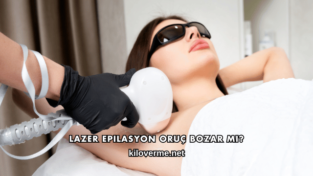 Lazer Epilasyon Oruç Bozar mı?