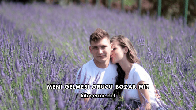 Meni Gelmesi Orucu Bozar mı?