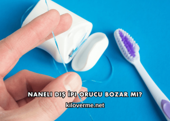 Naneli Diş İpi Orucu Bozar mı?