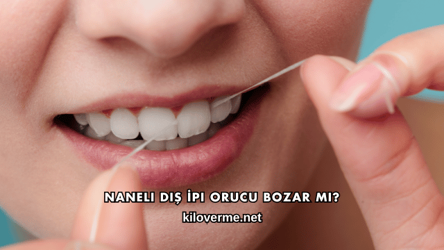 Naneli Diş İpi Orucu Bozar mı?