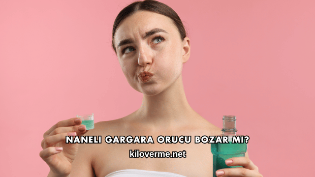 Naneli Gargara Orucu Bozar mı?