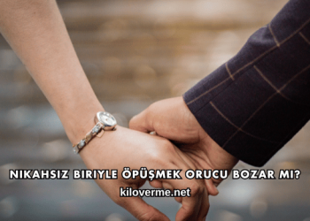 Nikahsız Biriyle Öpüşmek Orucu Bozar mı?