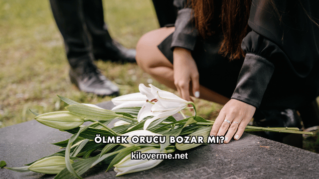 Ölmek Orucu Bozar mı?