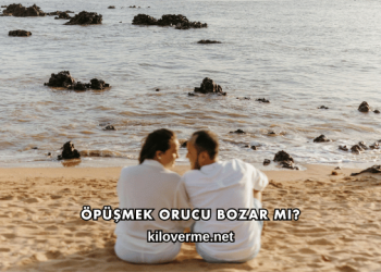 Öpüşmek Orucu Bozar mı?