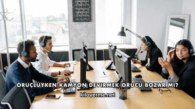 Oruçluyken Kamyon Devirmek Orucu Bozar mı?