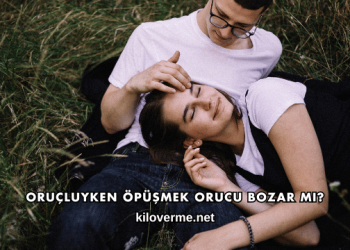 Oruçluyken Öpüşmek Orucu Bozar mı?