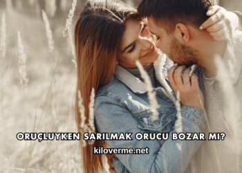 Oruçluyken Sarılmak Orucu Bozar mı?