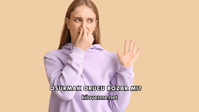 Osurmak Orucu Bozar mı?