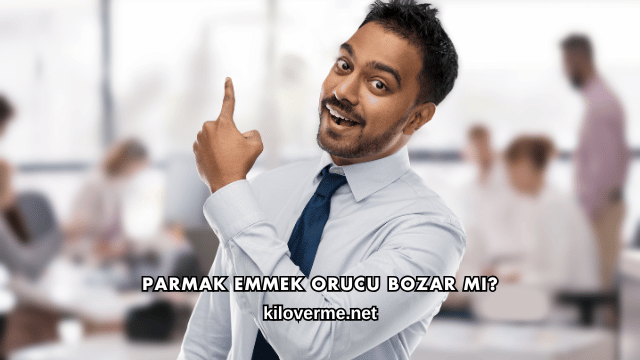 Parmak Emmek Orucu Bozar mı?