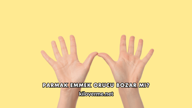 Parmak Emmek Orucu Bozar mı?