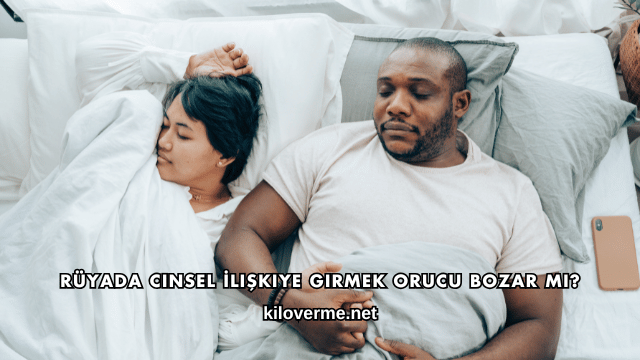 Rüyada Cinsel İlişkiye Girmek Orucu Bozar mı?