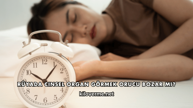 Rüyada Cinsel Organ Görmek Orucu Bozar mı?