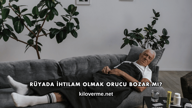 Rüyada İhtilam Olmak Orucu Bozar mı?