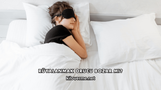 Rüyalanmak Orucu Bozar mı?