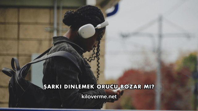 Şarkı Dinlemek Orucu Bozar mı?