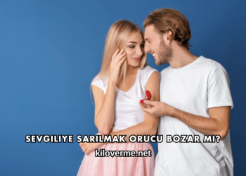 Sevgiliye Sarılmak Orucu Bozar mı?