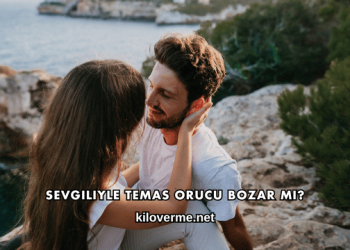 Sevgiliyle Temas Orucu Bozar mı?