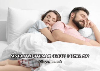 Sevgiliyle Uyumak Orucu Bozar mı?