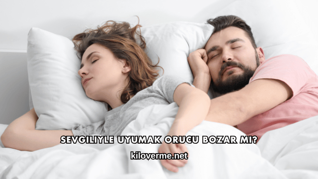Sevgiliyle Uyumak Orucu Bozar mı?