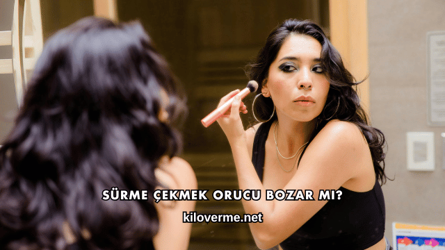 Sürme Çekmek Orucu Bozar mı?