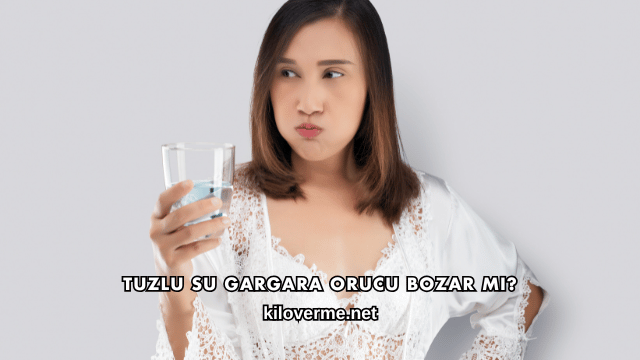 Tuzlu Su Gargara Orucu Bozar mı?