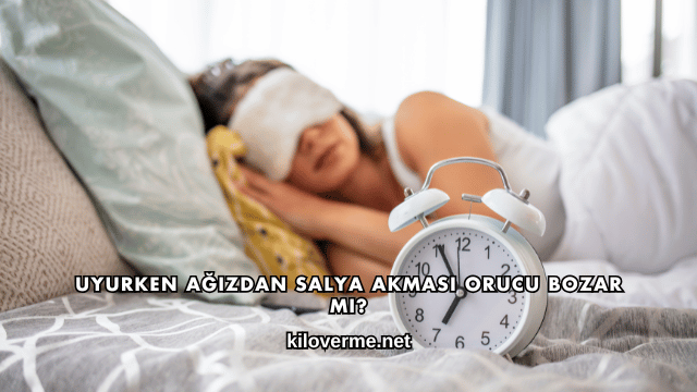 Uyurken Ağızdan Salya Akması Orucu Bozar mı?