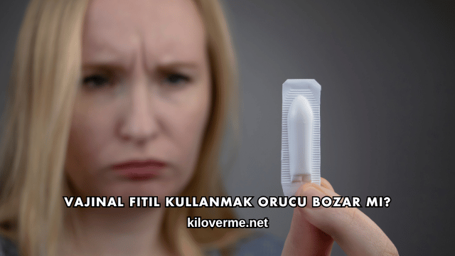 Vajinal Fitil Kullanmak Orucu Bozar mı?