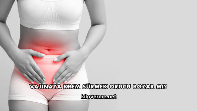 Vajinaya Krem Sürmek Orucu Bozar mı?