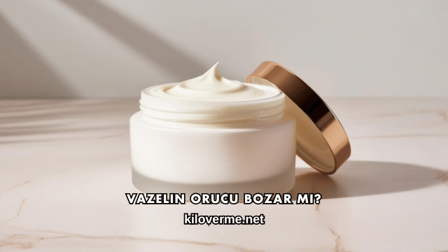 Vazelin Orucu Bozar mı?